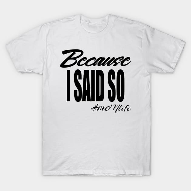 #MOMlife - Because I Said So T-Shirt by Vitalitee